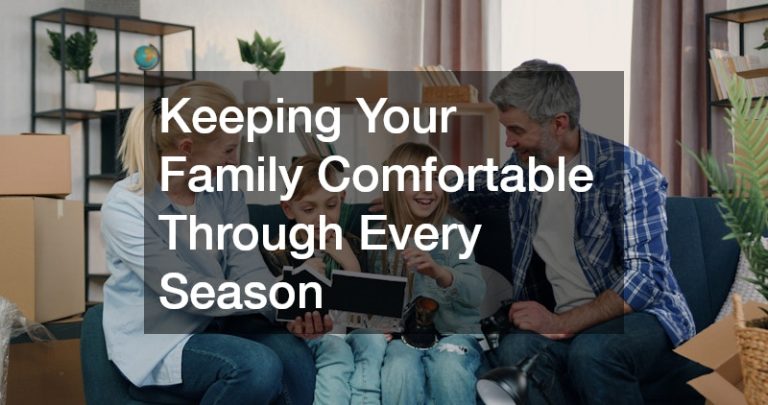 Keeping Your Family Comfortable Through Every Season